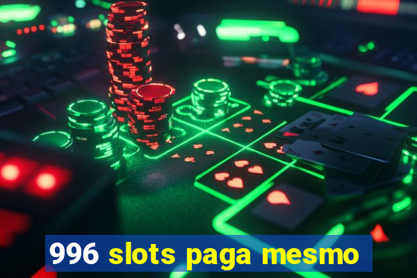 996 slots paga mesmo